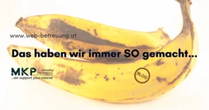 Das haben wir immer so gemacht | MKP Marketing und Web-Betreuung