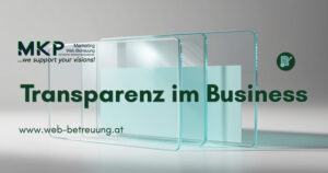 Transparenz im Business Transparenz im Business | MKP Marketing und Web-Betreuung