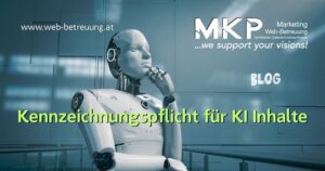 Kennzeichnungspflicht für KI Inhalte | MKP Marketing und Web-Betreuung