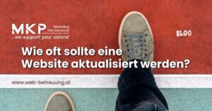 Wie oft sollte eine Website aktualisiert werden? Wie oft sollte eine Website aktualisiert werden? | MKP Marketing und Web-Betreuung